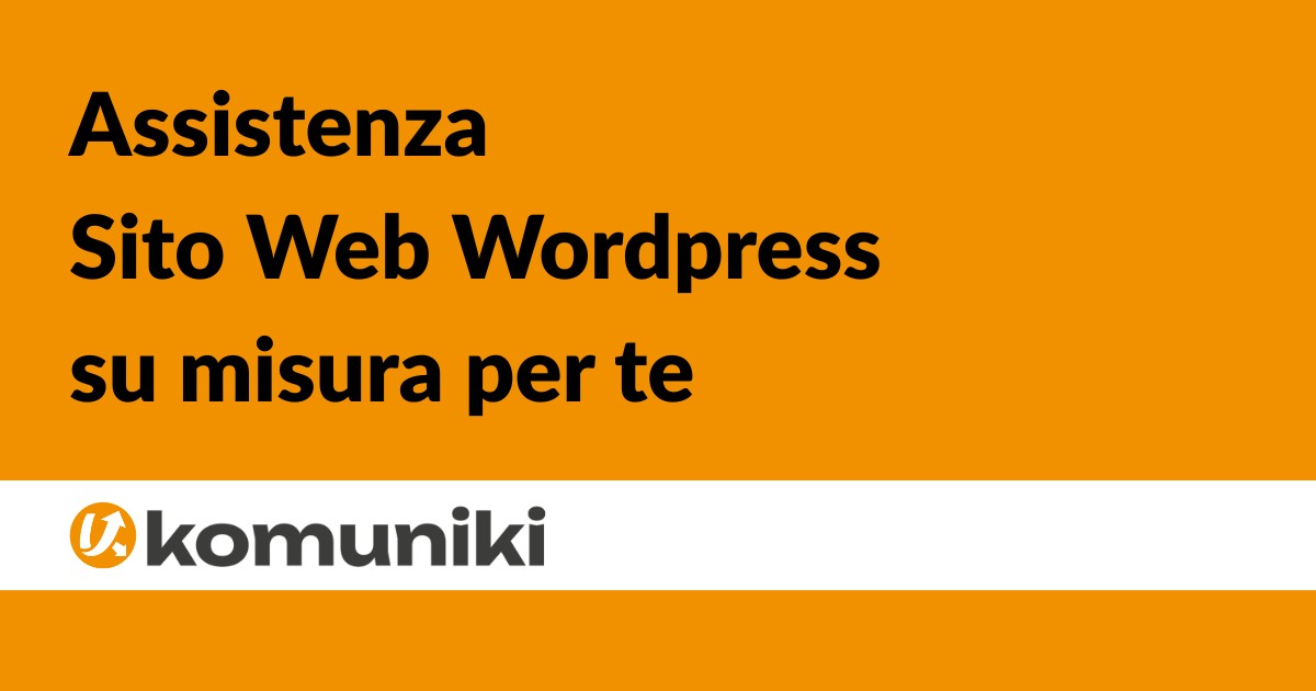 Assistenza Sito Web Wordpress su misura per te - Komuniki - Mostallino Nicola