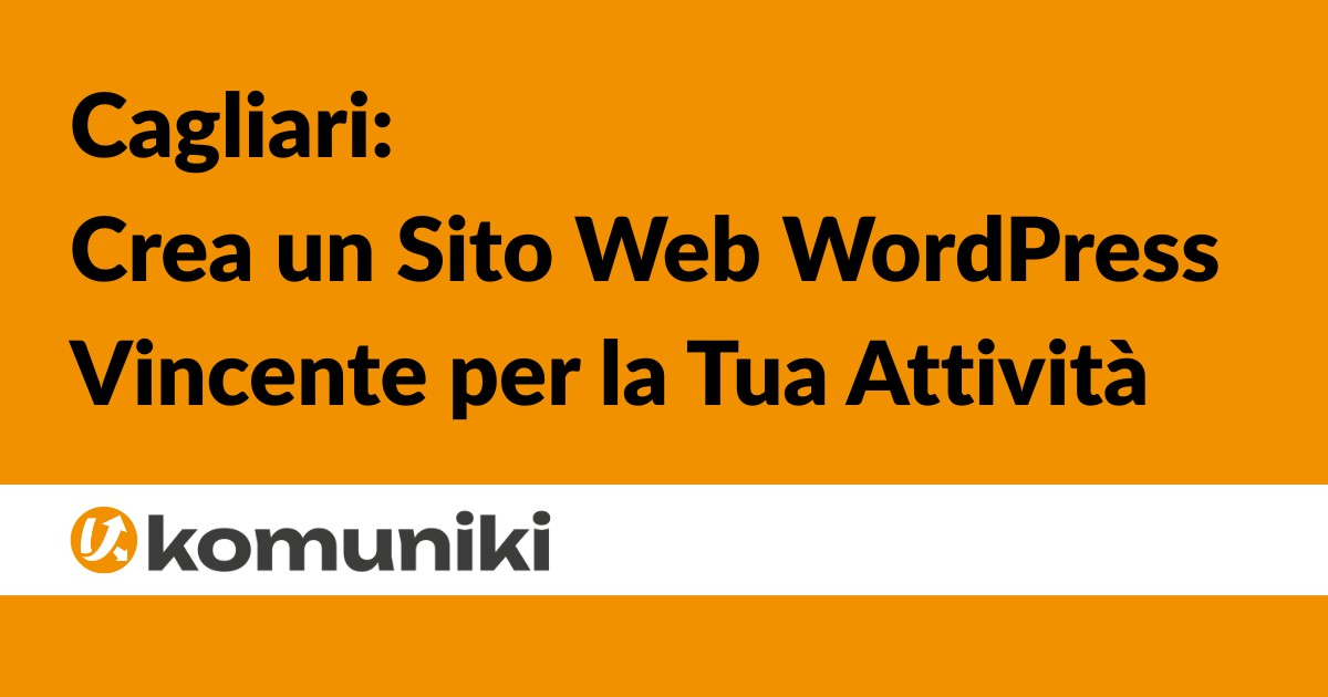 Cagliari Crea un Sito Web WordPress Vincente per la Tua Attività - KOMUNIKI - Mostallino Nicola