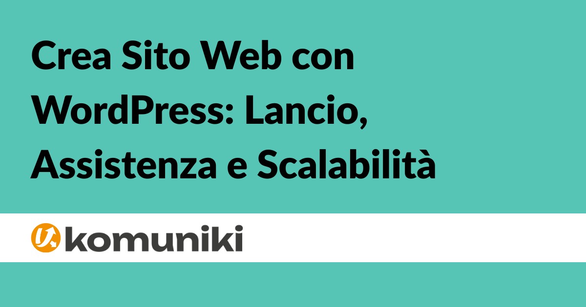 Crea Sito Web con WordPress Lancio, Assistenza e Scalabilità - Komuniki - Mostallino Nicola