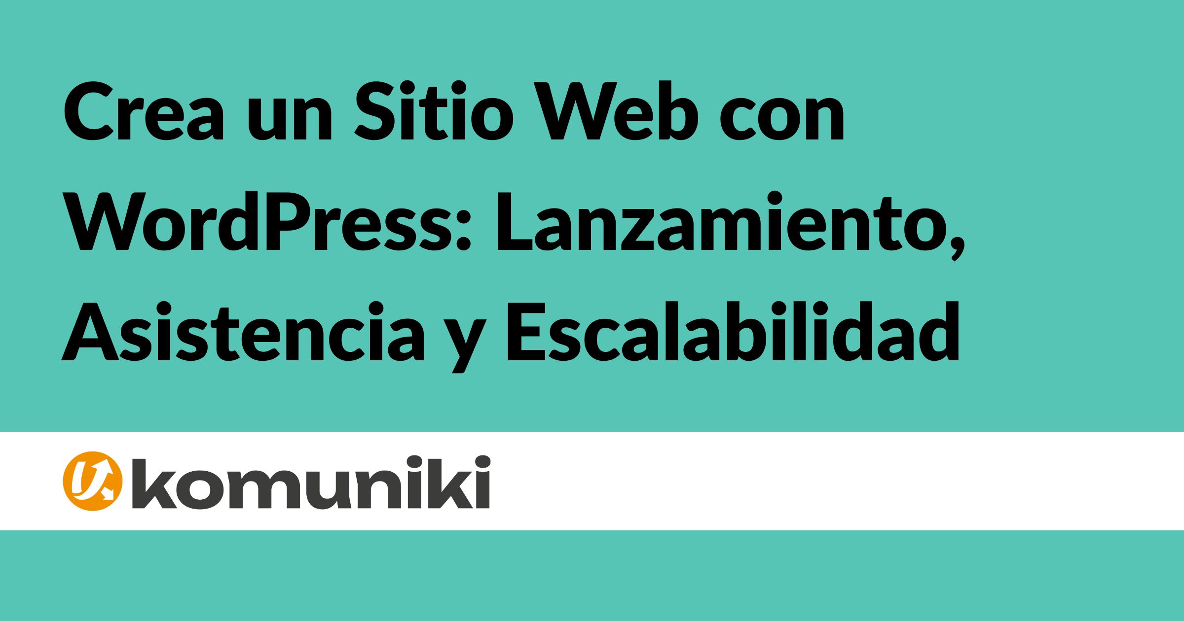 Crea un Sitio Web con WordPress Lanzamiento, Asistencia y Escalabilidad