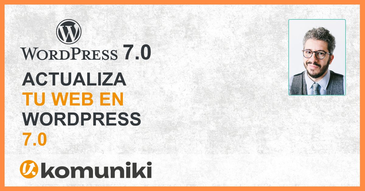 Actualiza WordPress 7.0 Backup, PHP y Plugins Komuniki - Mostallino Nicola