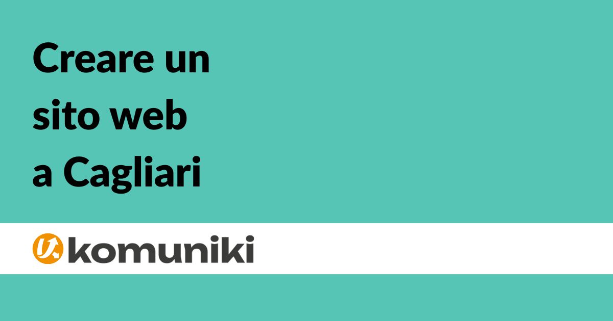 Creare un sito web a Cagliari - BLOG Komuniki - Nicola Mostallino